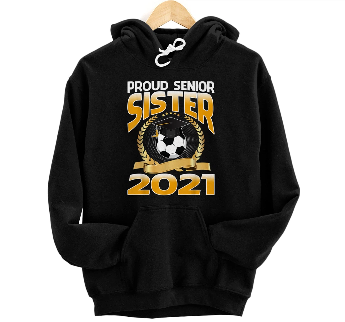 Proud Senior Sister 2021 Soccer Front and Back Print Pullover Hoodie