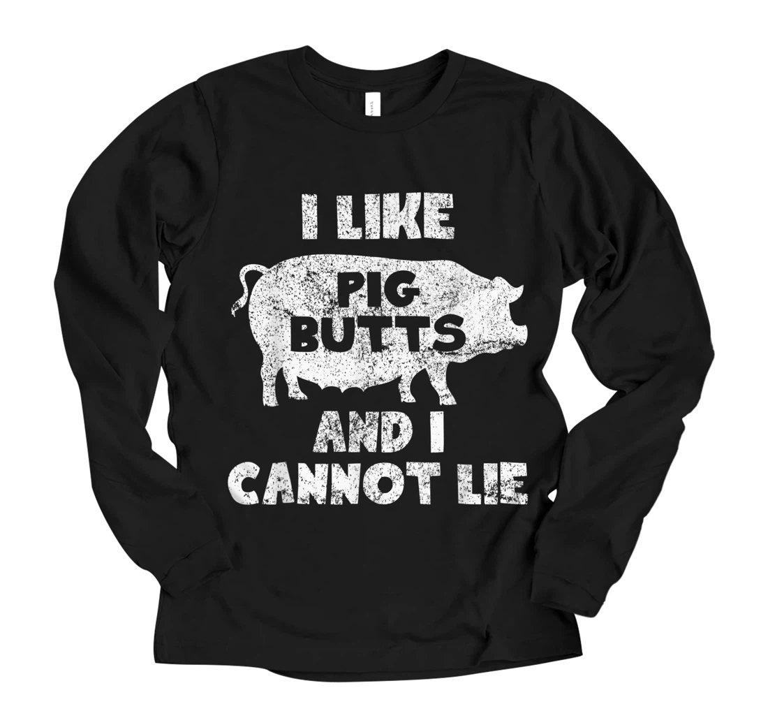 I Like Pig Butts And I Cannot Lie For A Pig Lover And Owner Long Sleeve T-Shirt