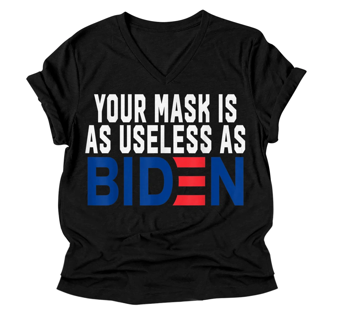 Your Mask Is As Useless As Biden V-Neck T-Shirt