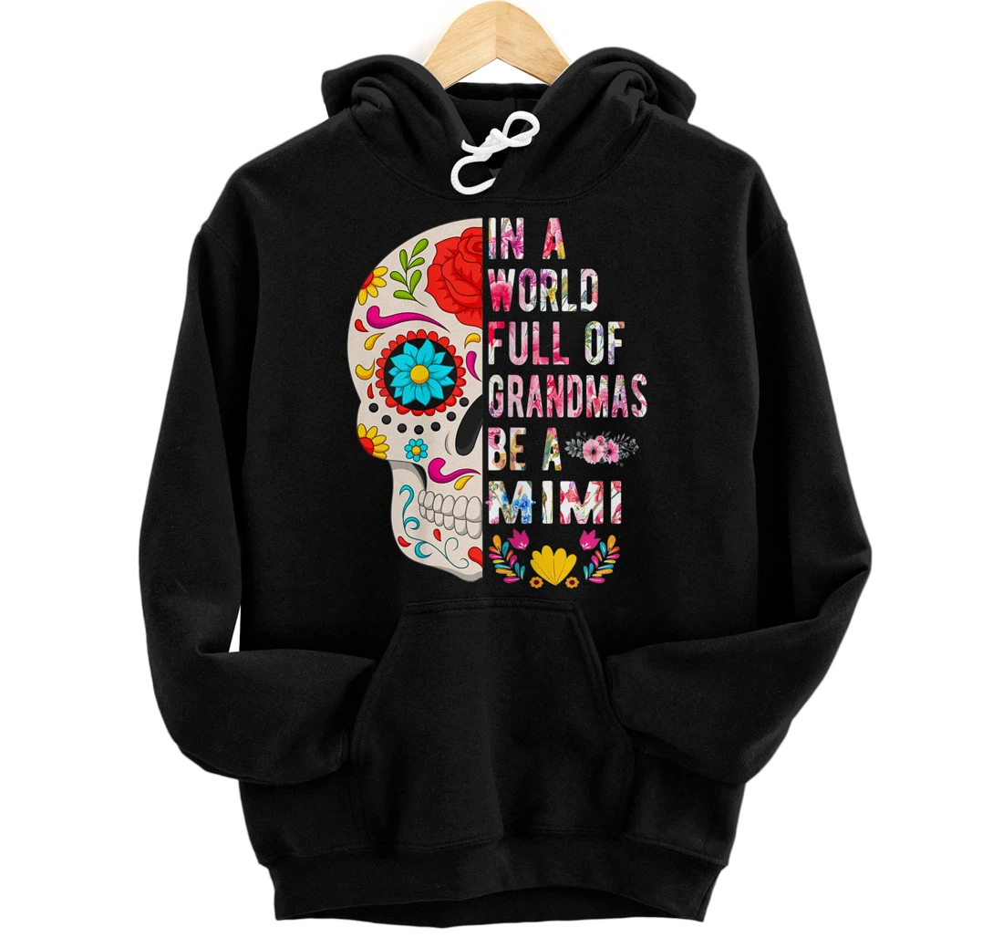 Womens In A World Full Of Grandmas Be A Mimi Flower Skull Front and Back Print Pullover Hoodie