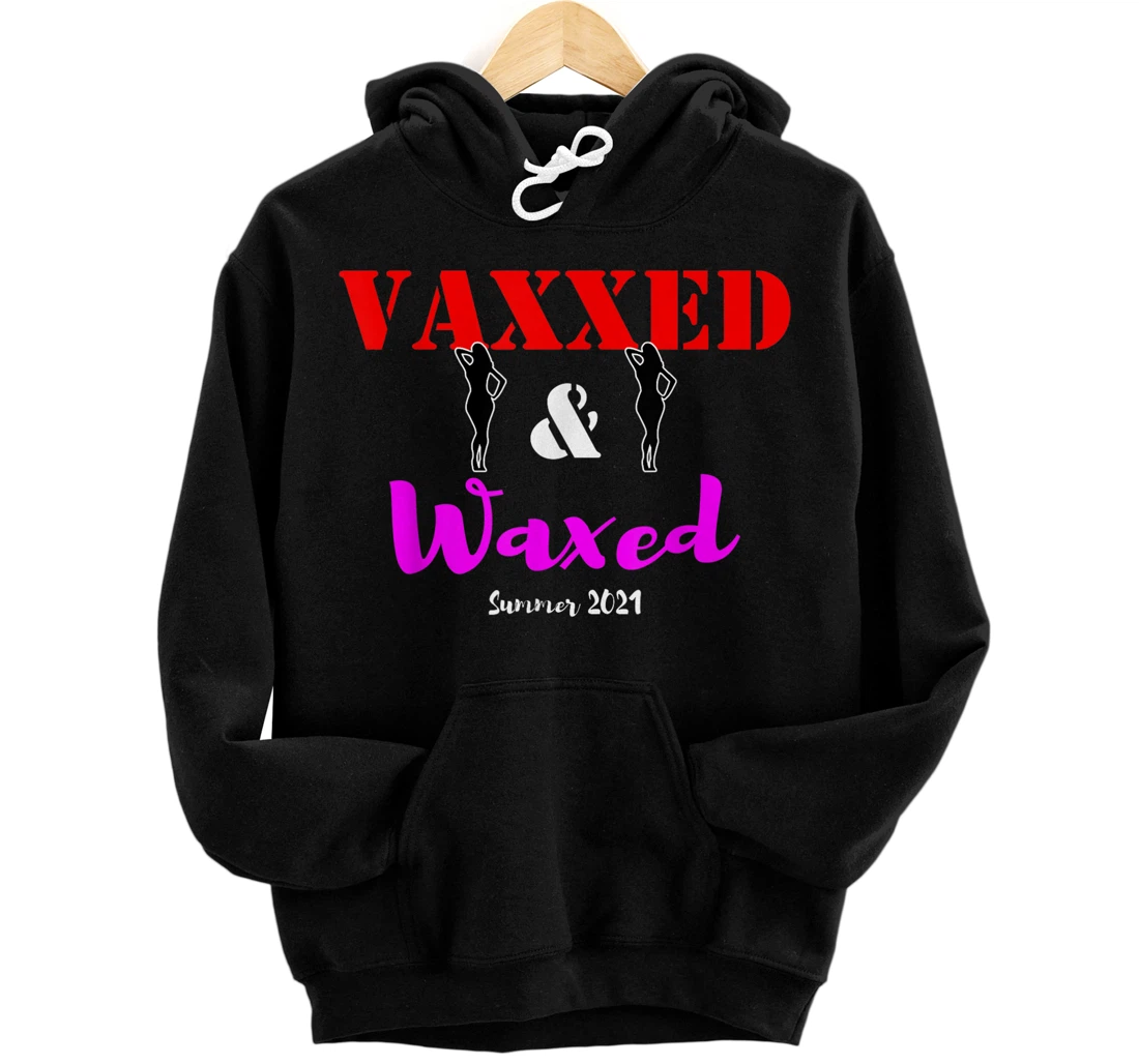 Vaxxed And Waxed shirt Summer 2021 Front and Back Print Pullover Hoodie