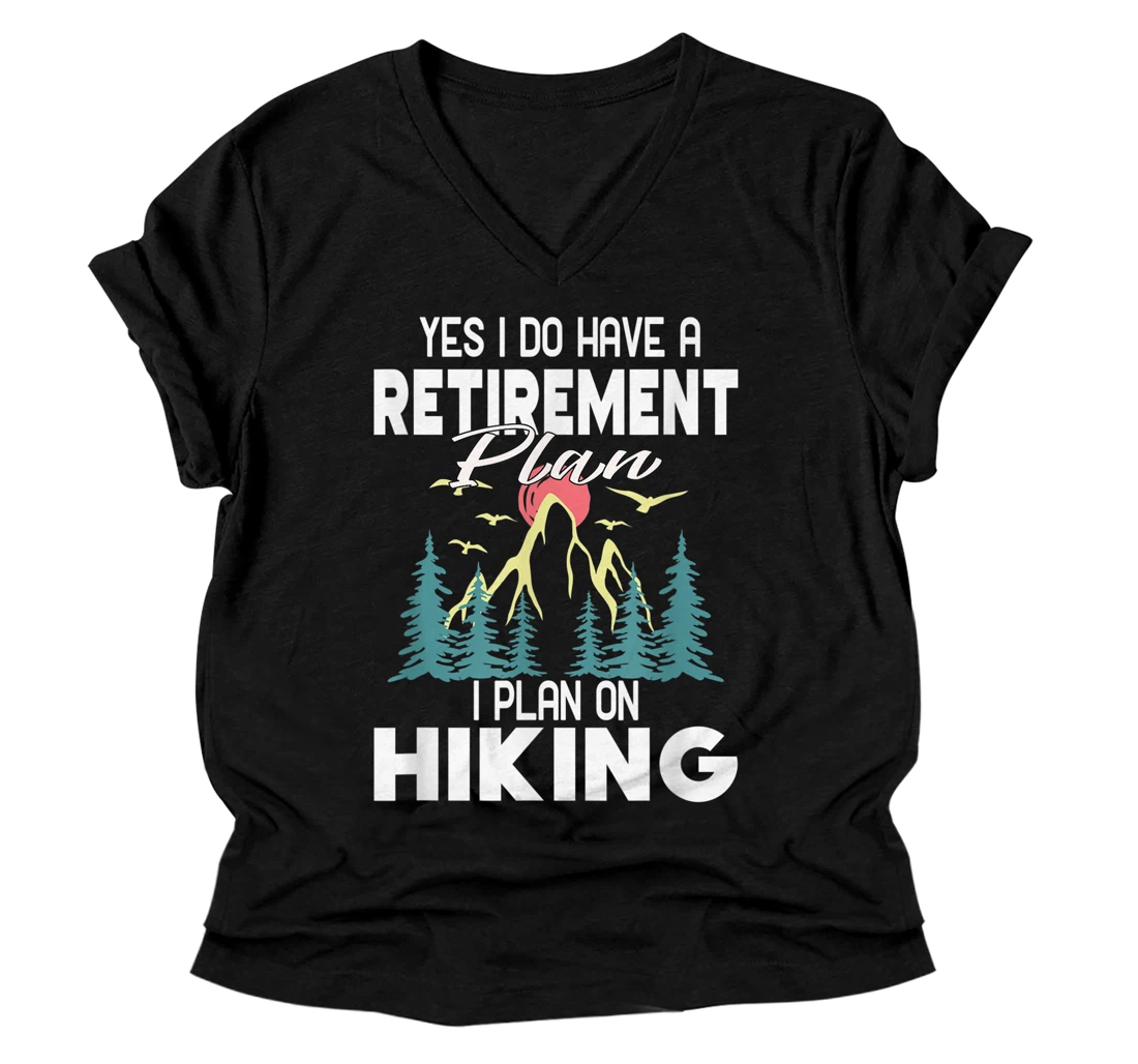 Yes i do have a Retirement Plan I Plan On Hiking Retired V-Neck T-Shirt