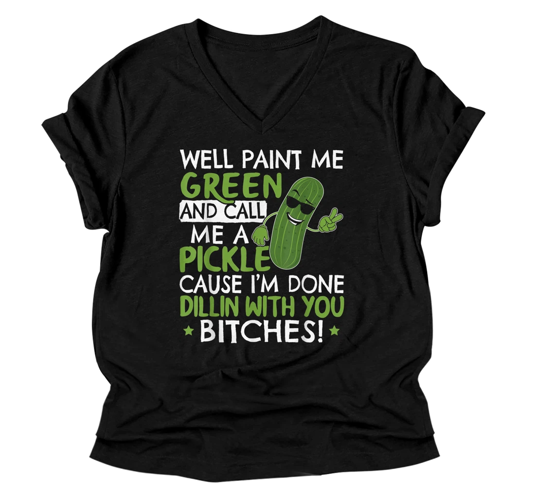 Well Paint Me Green And Call Me A Pickle Gift for a Dill V-Neck T-Shirt