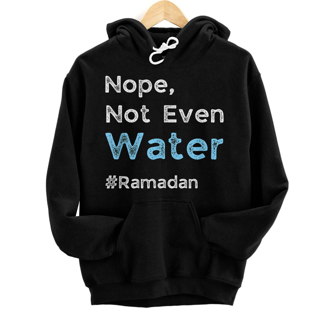 Nope, Not Even Water Ramadan Mubarak Ramadan Kareem Fasting Front and Back Print Pullover Hoodie