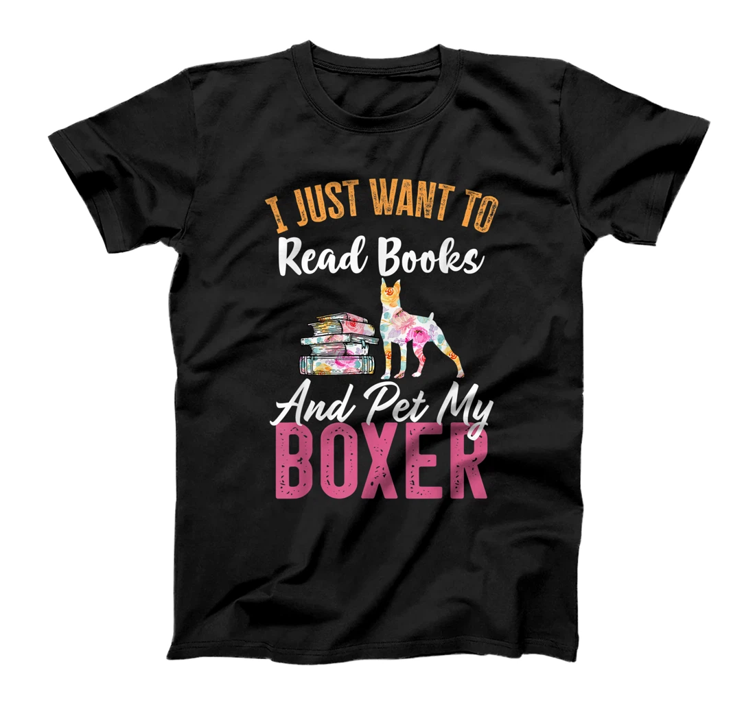 I Just Want to Read Books and Pet my Boxer T-Shirt, Women T-Shirt