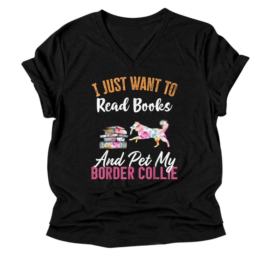 I Just Want to Read Books and Pet my Border Collie V-Neck T-Shirt