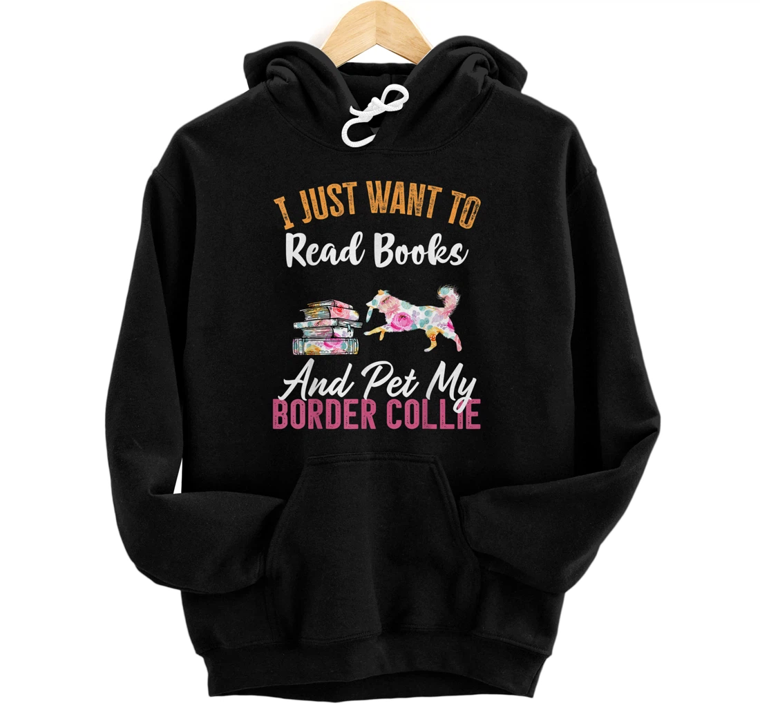 I Just Want to Read Books and Pet my Border Collie Front and Back Print Pullover Hoodie