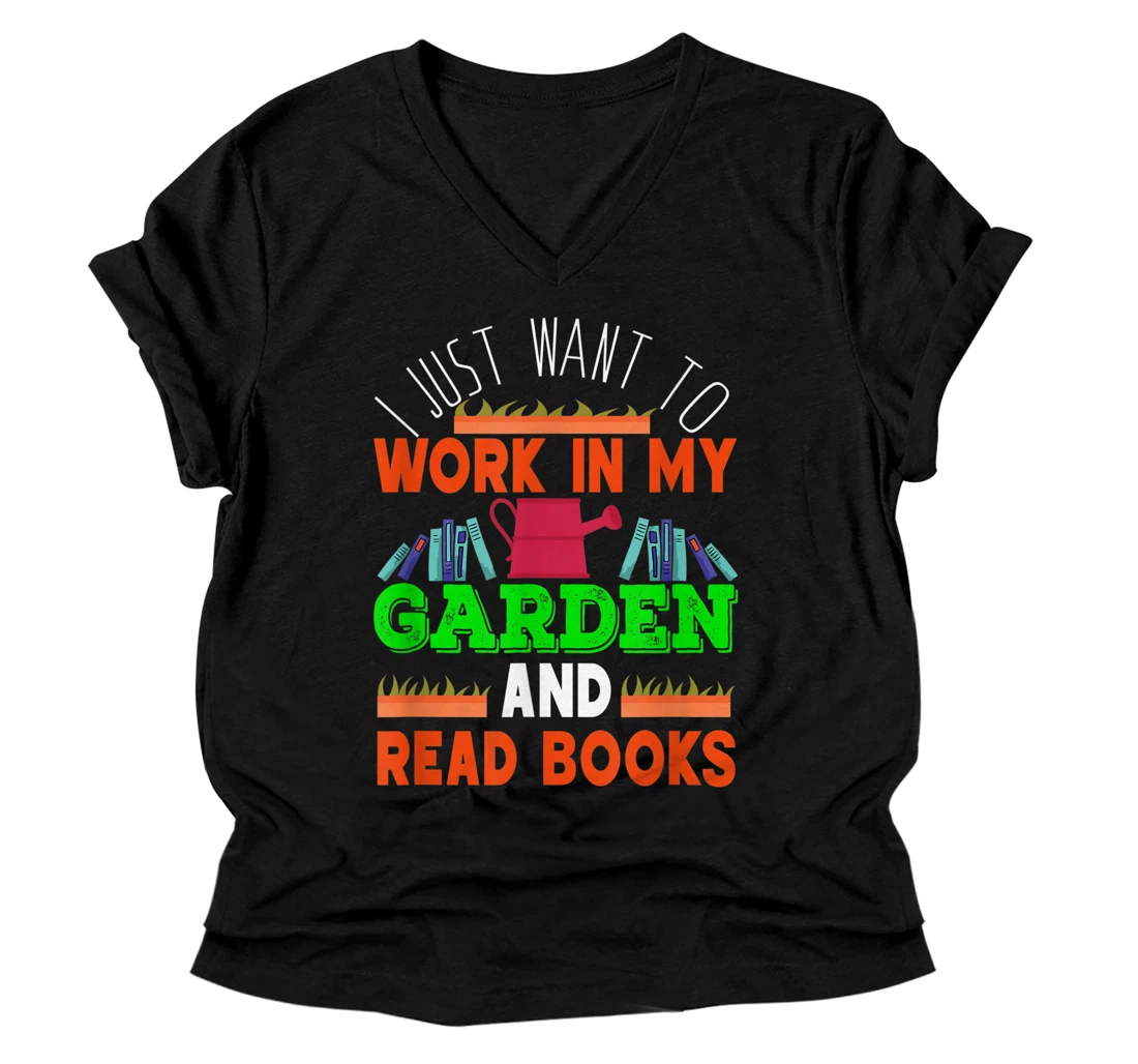 Garden I just want to work in my garden and read books V-Neck T-Shirt