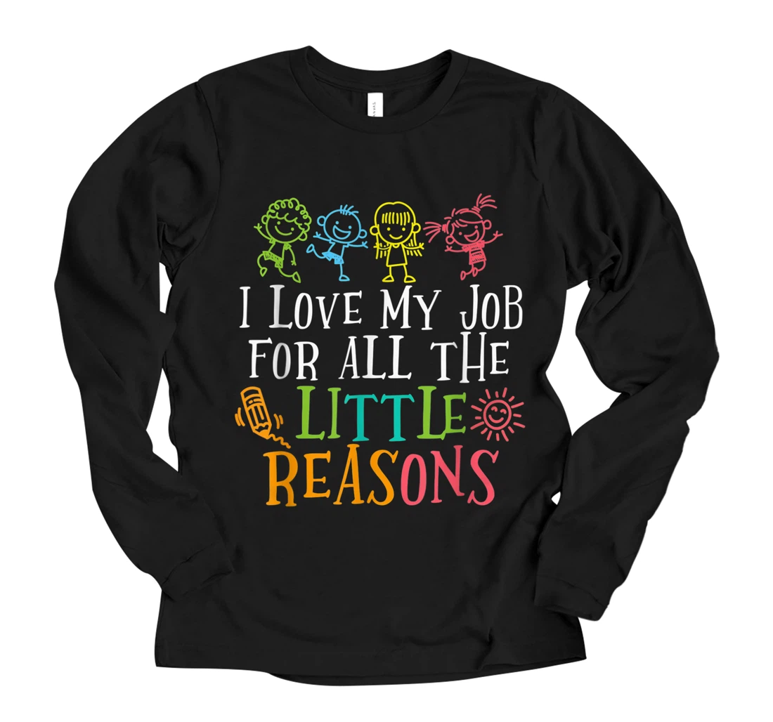 Teacher I Love My Job For All The Little Reasons Long Sleeve T-Shirt