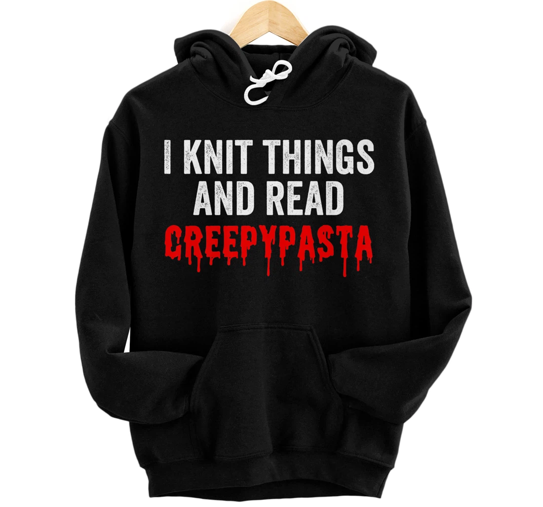 I Knit Things And Read Creepypasta Funny Knitting Premium Front and Back Print Pullover Hoodie