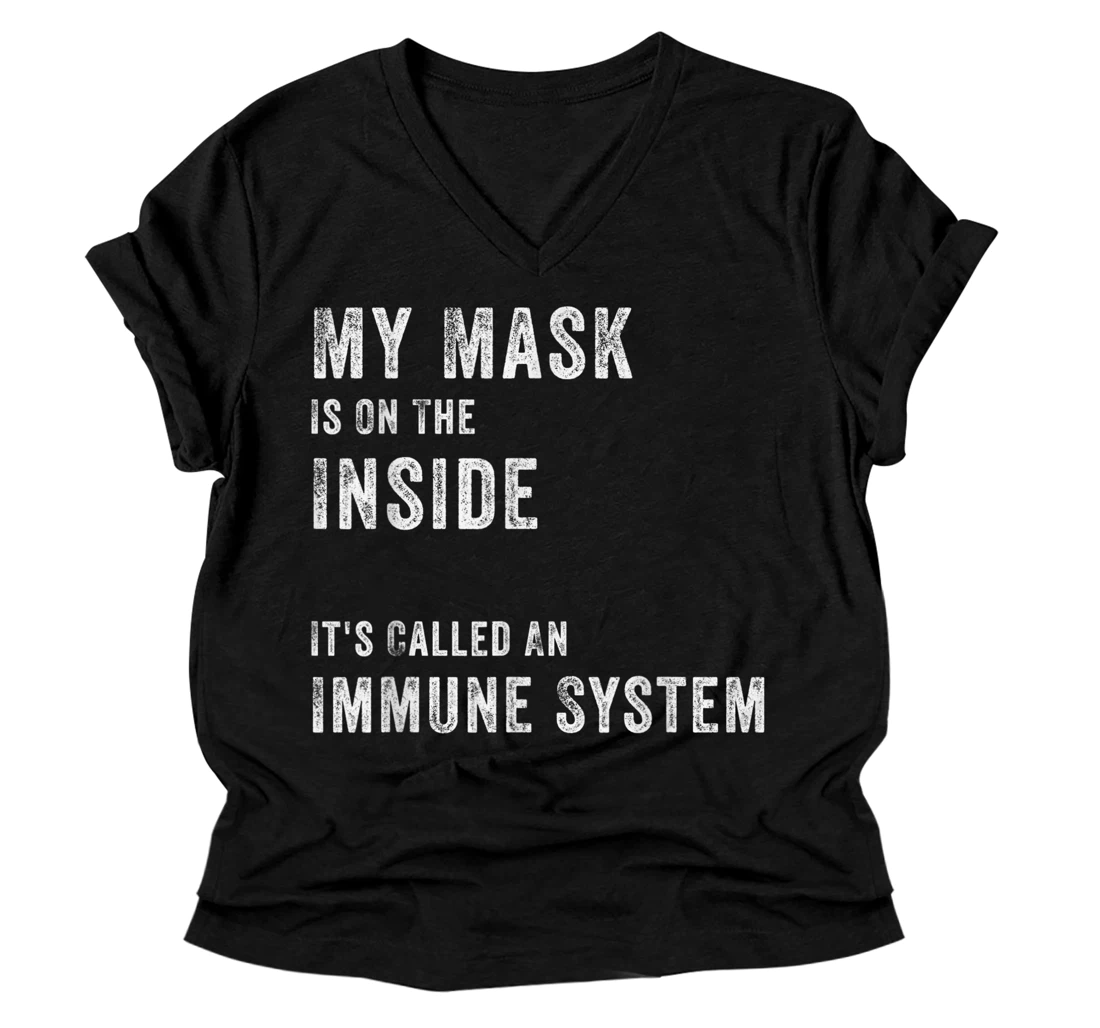 My Mask Is On The Inside It's Called An Immune System Funny V-Neck T-Shirt