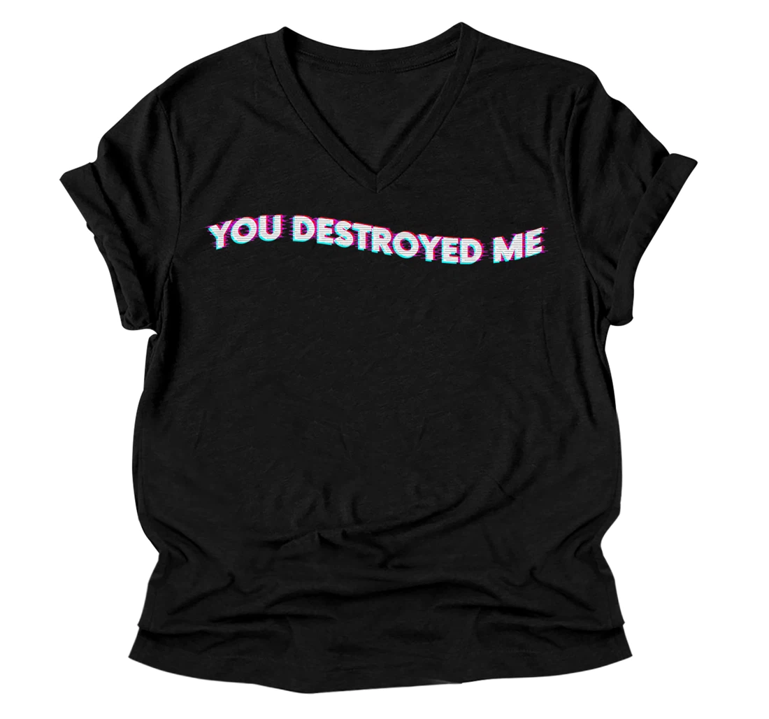 You Destroyed Me Emotional Vaporwave Meme with Glitch effect V-Neck T-Shirt