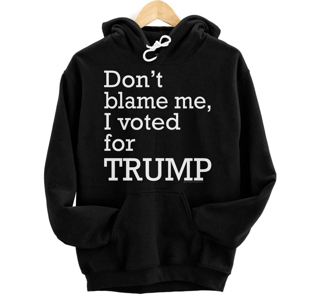 Funny Don't Blame Me I Voted For Trump Pullover Hoodie