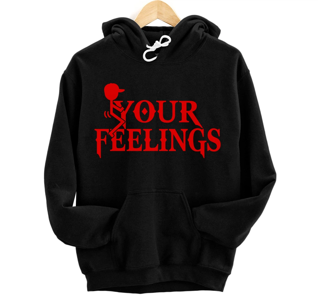 F YOUR FEELINGS Pullover Hoodie