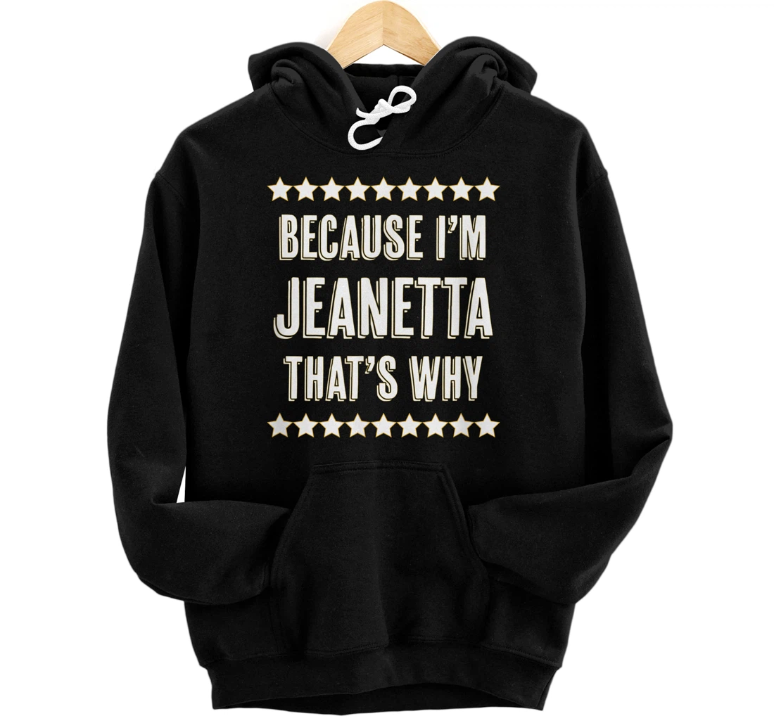 Because I'm - JEANETTA - That's Why | Funny Cute Name Gift - Pullover Hoodie