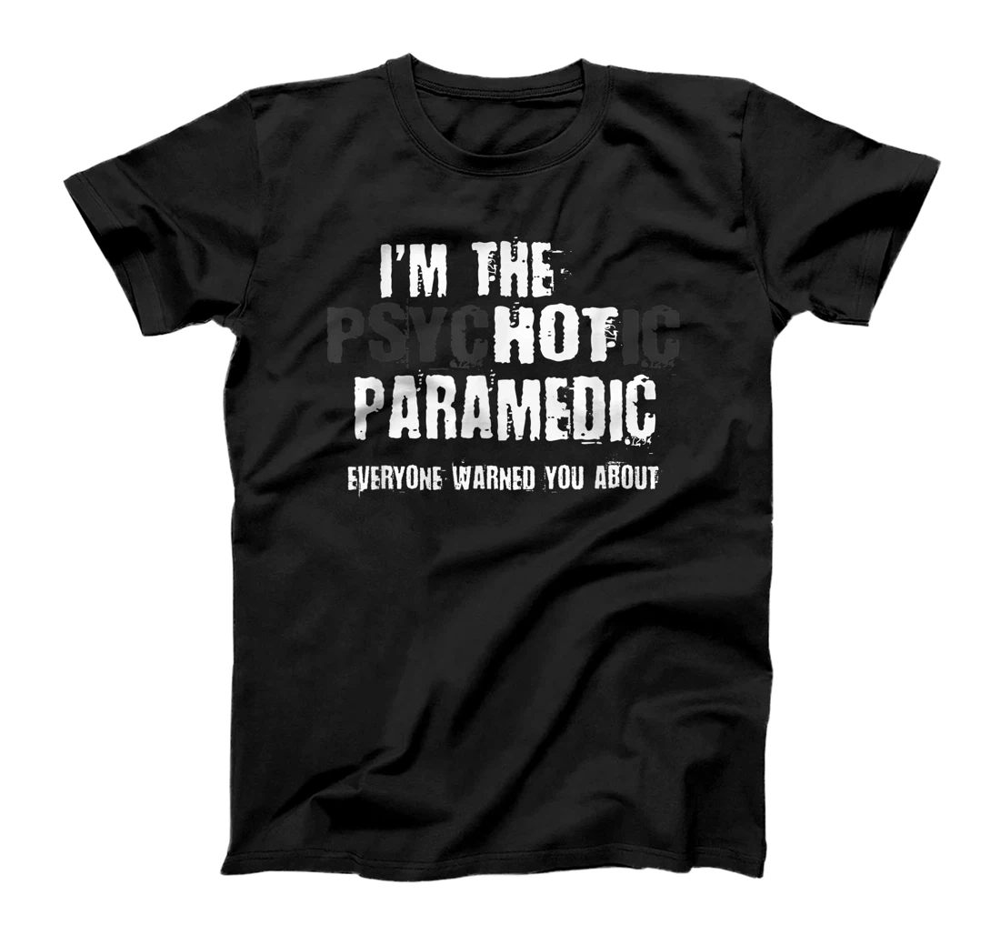 I'm The Hot Psychotic Paramedic Warning Funny Gift Ambulance T-Shirt, Women T-Shirt