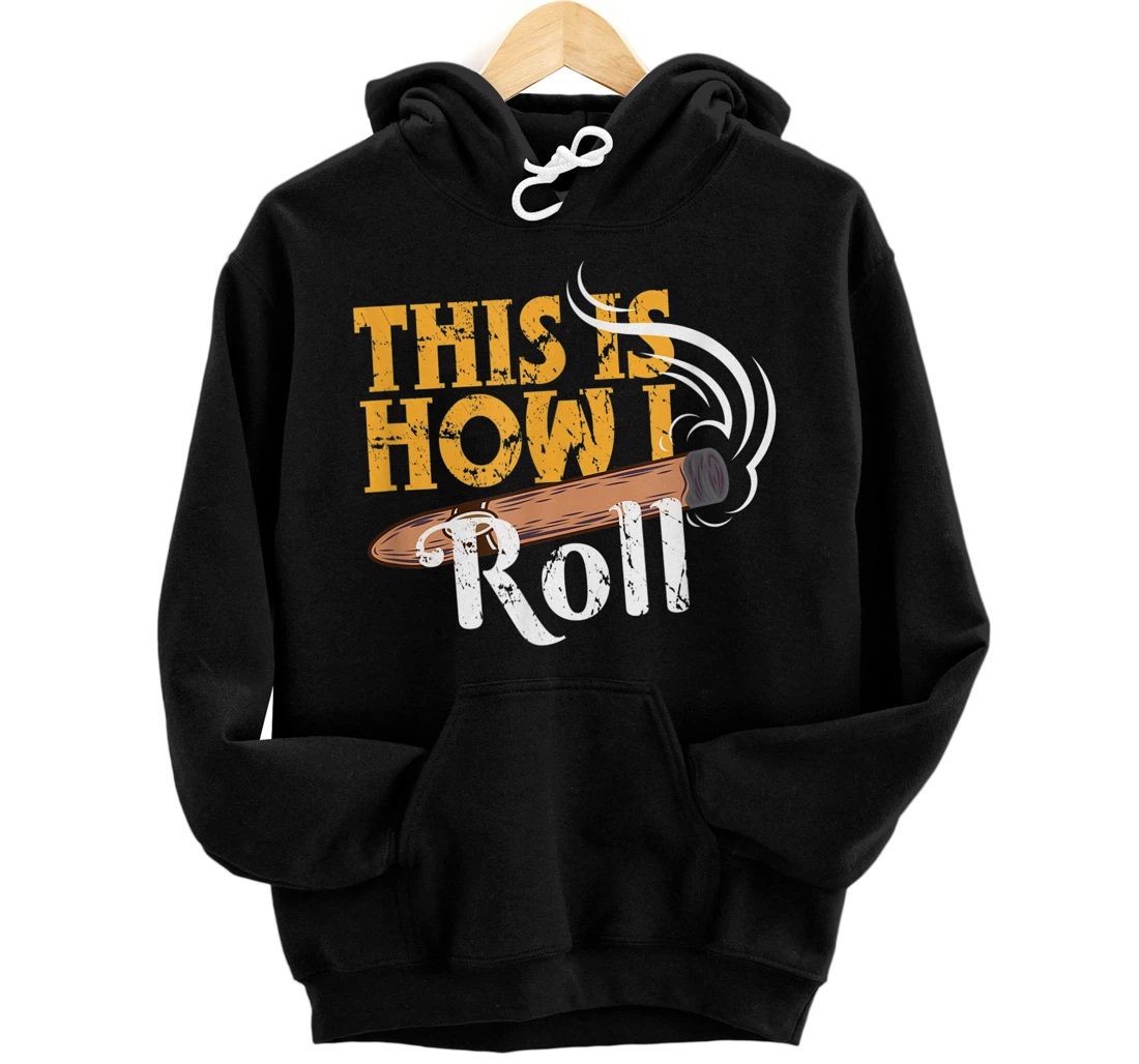 Funny Cigar Tee This is How I Roll Rolled Cigar Gift Pullover Hoodie