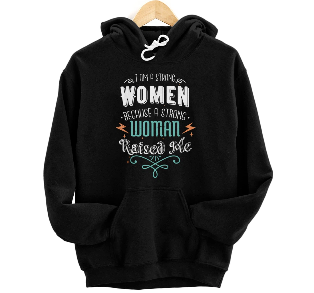 I Am A Strong Women Because A Strong Woman Raised Me Mother Pullover Hoodie