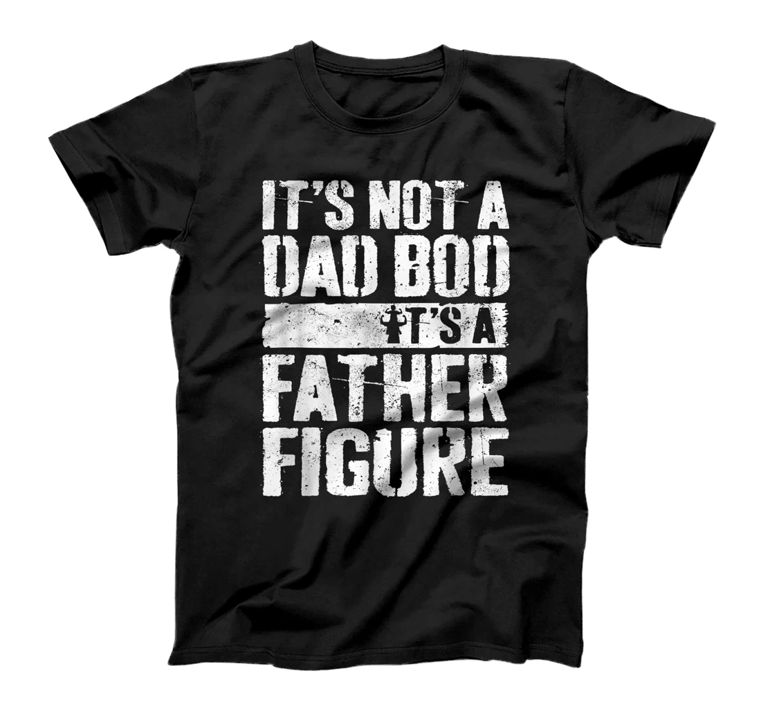 Personalized Mens Mens It's Not A Dad Bod It's A Father Figure Fathers Day Dad T-Shirt