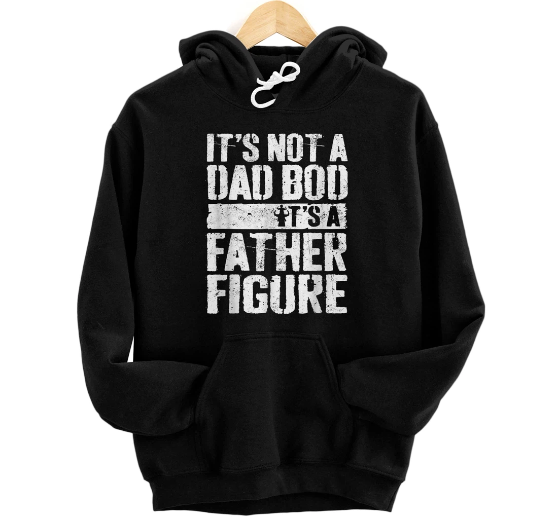 Personalized Mens Mens It's Not A Dad Bod It's A Father Figure Fathers Day Dad Pullover Hoodie