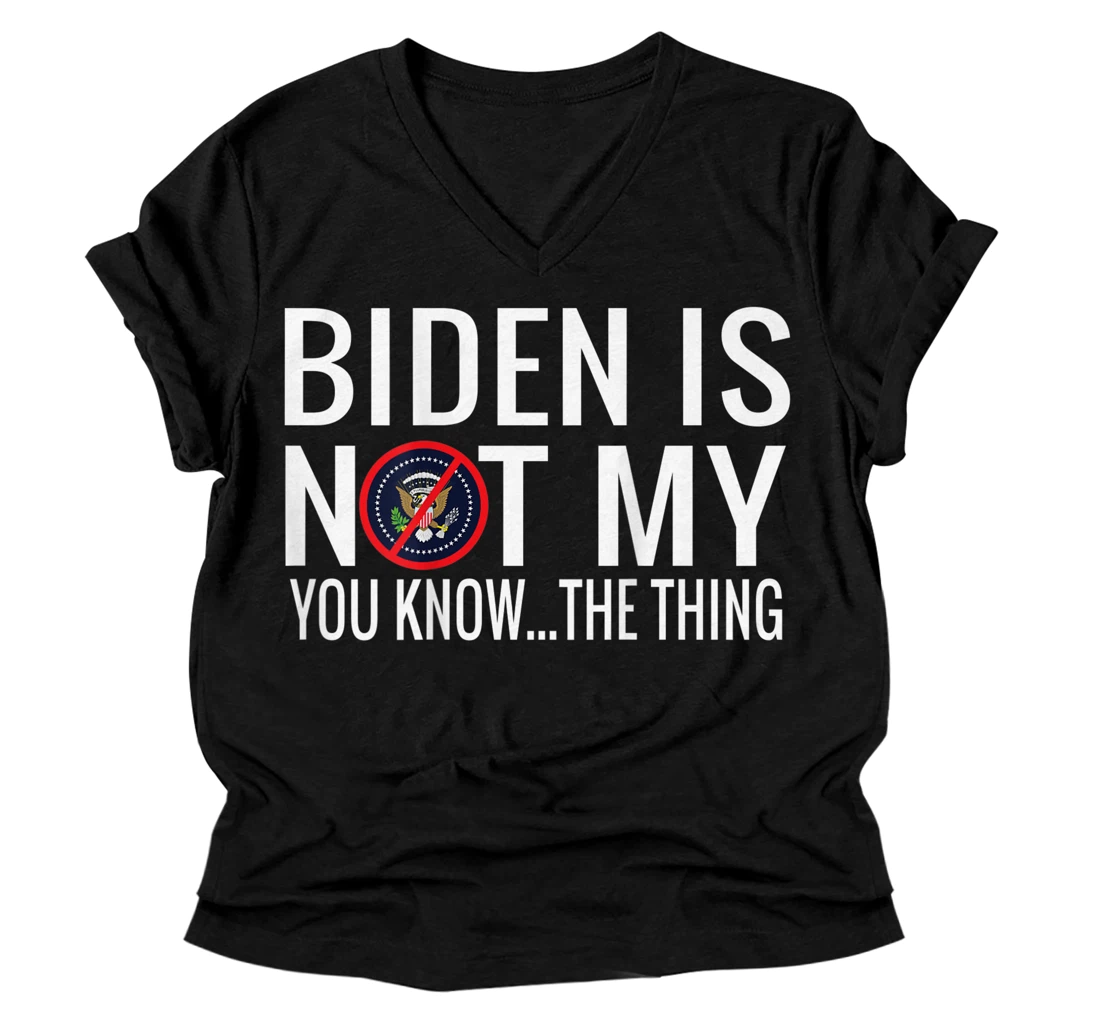 Personalized Biden Is Not My You Know... The Thing (on back) V-Neck T-Shirt