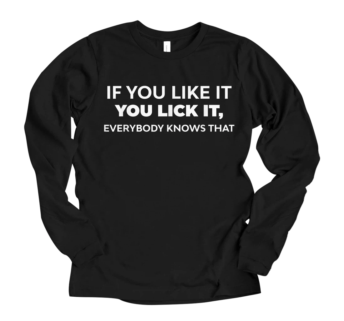 Personalized If You Like It You Lick It Everybody Knows That Long Sleeve T-Shirt