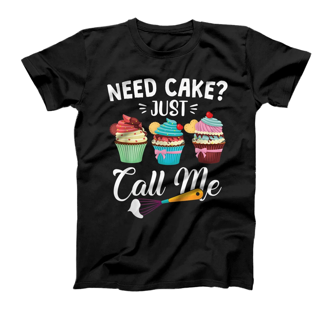 Personalized Funny Cake Baker Gift - Need Cake Just Call Me T-Shirt, Women T-Shirt