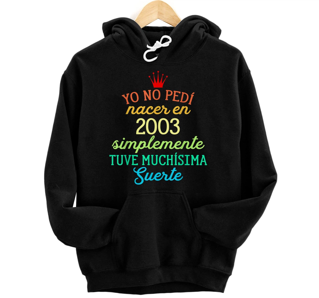 Personalized Yo No pedí Nacer en 2003 Simplemente tuve Suerte Pullover Hoodie