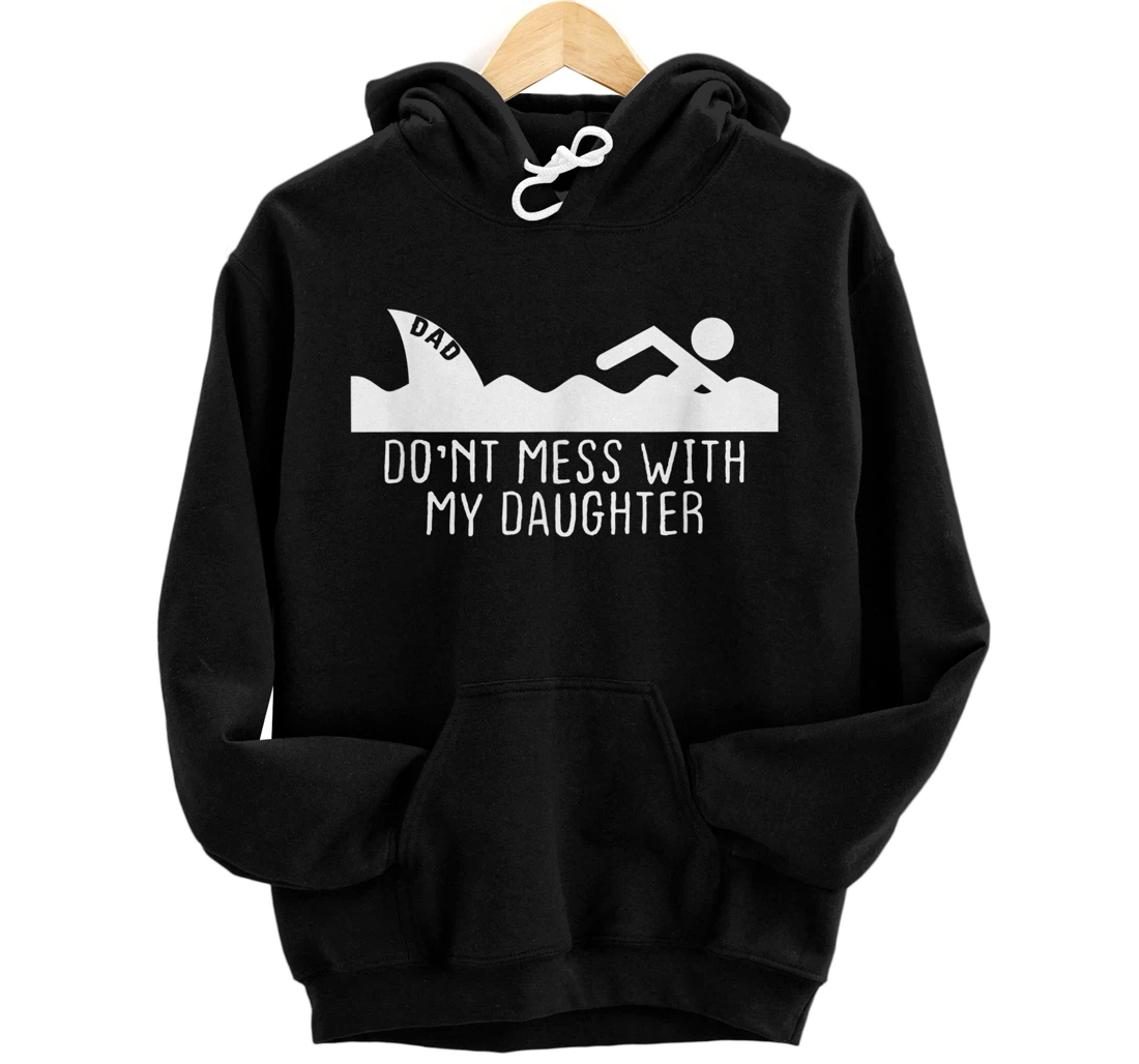 Personalized Dad Shark Don't Mess With My Daughter Family Papa Fun Tee Pullover Hoodie