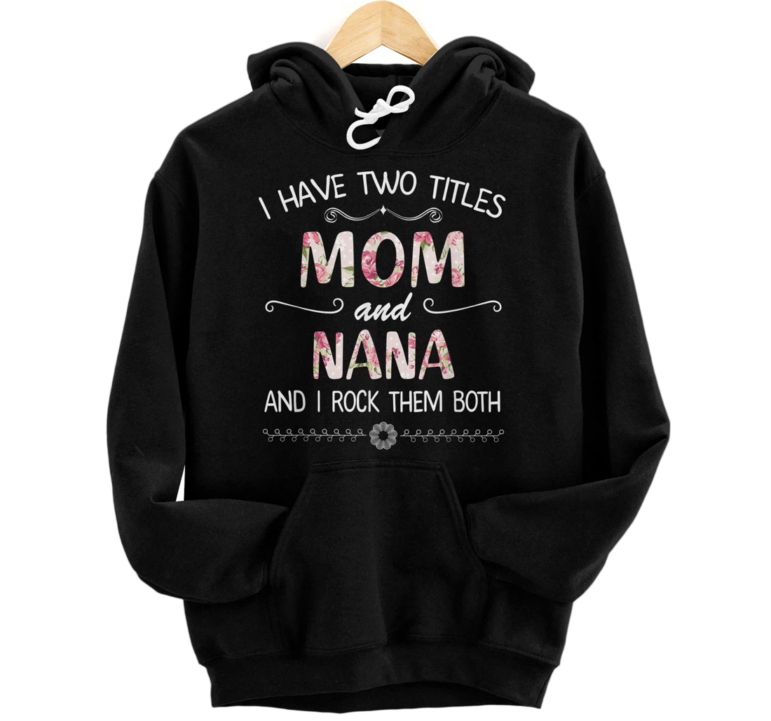 Personalized I Have Two Title Mom and Nana Mother Day Cute Pullover Hoodie