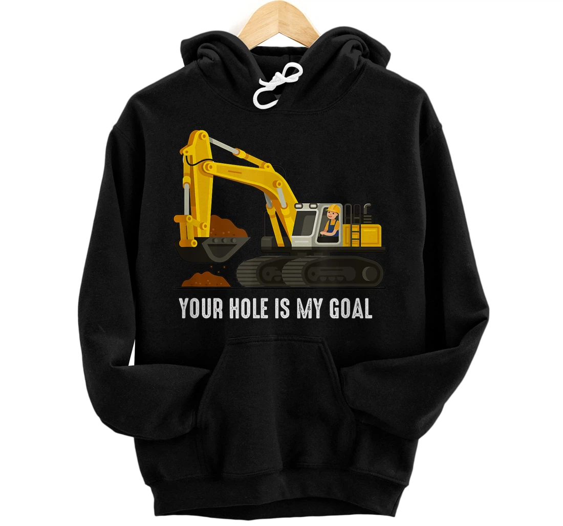 Personalized Your Hole Is My Goal- Funny Heavy Equipment Operator Memes Pullover Hoodie