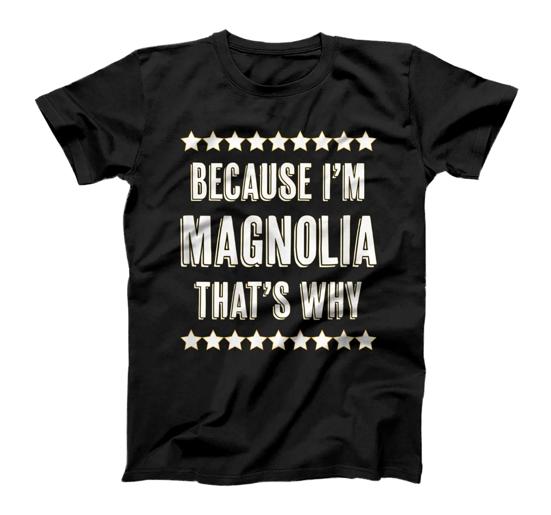 Because I'm - MAGNOLIA - That's Why | Funny Cute Name Gift - T-Shirt, Kid T-Shirt and Women T-Shirt