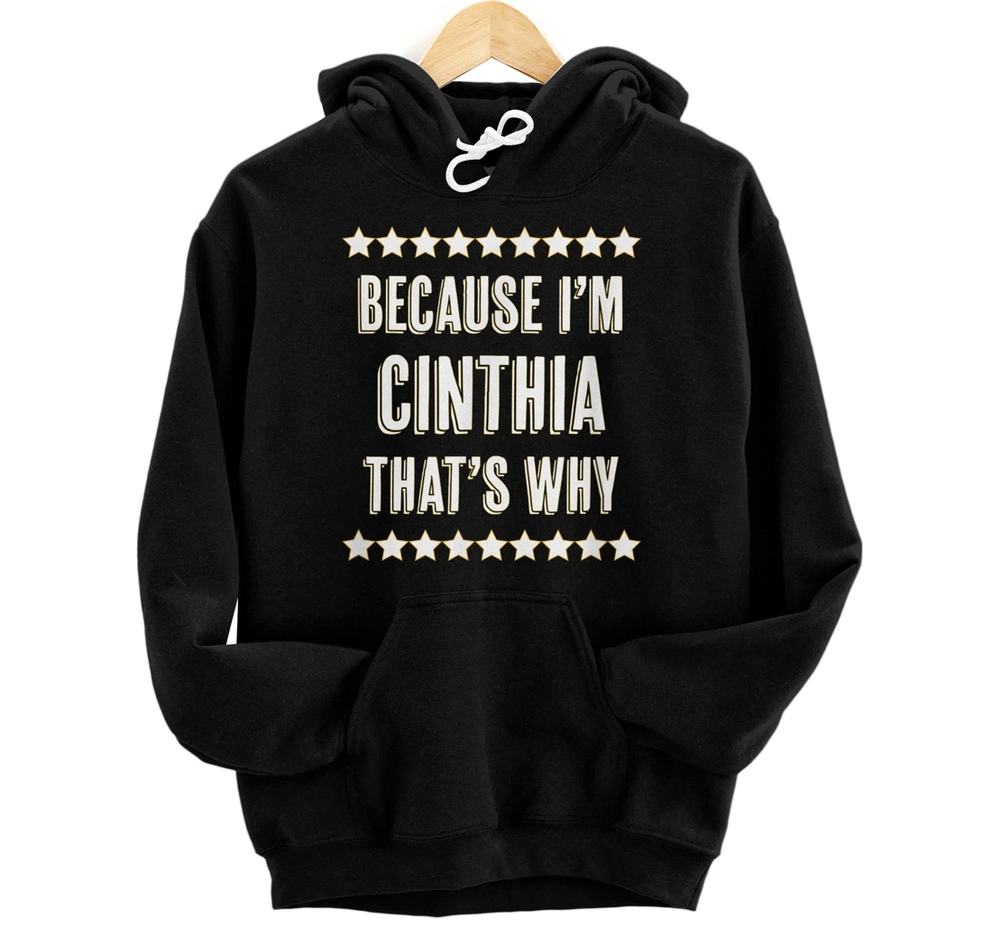 Personalized Because I'm - CINTHIA - That's Why | Funny Cute Name Gift - Pullover Hoodie