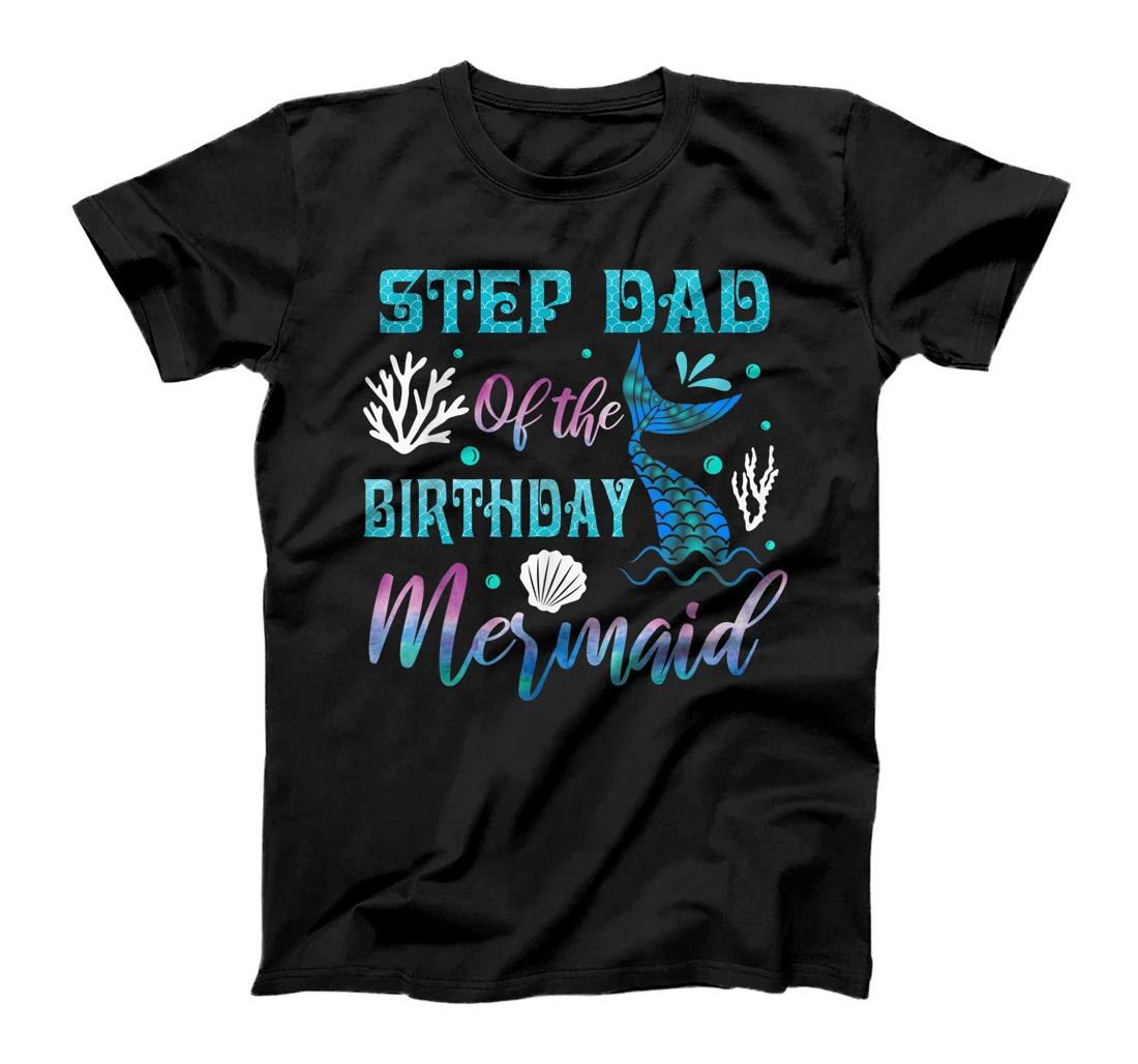 Mens Step Dad Of The Birthday Mermaid Matching Family Birthday T-Shirt