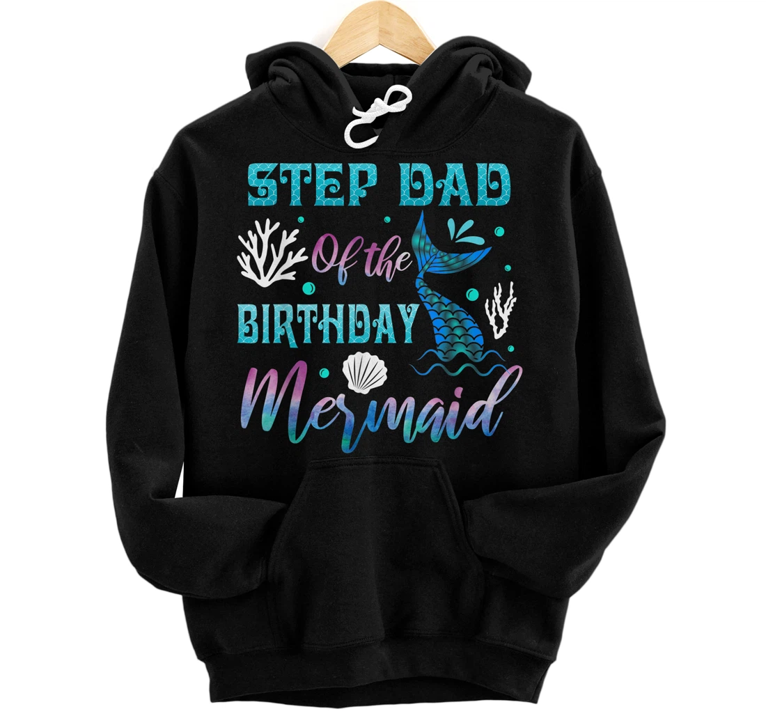 Mens Step Dad Of The Birthday Mermaid Matching Family Birthday Pullover Hoodie