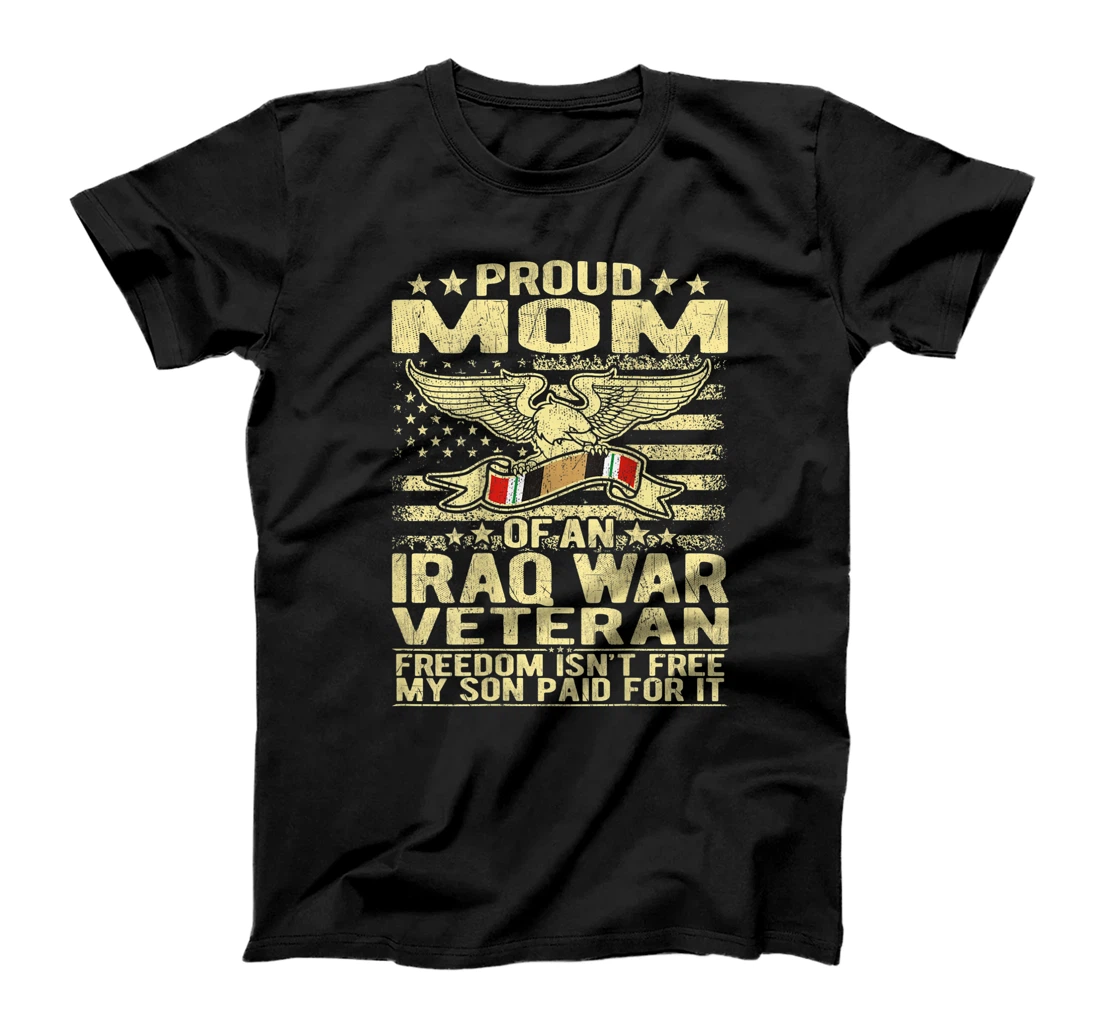 Freedom Isn't Free Proud Mom Of Iraq War Veteran Mother Gift T-Shirt, Women T-Shirt