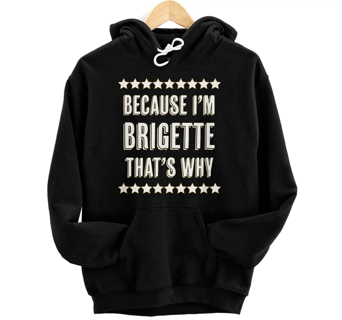 Personalized Because I'm - BRIGETTE - That's Why | Funny Cute Name Gift - Pullover Hoodie