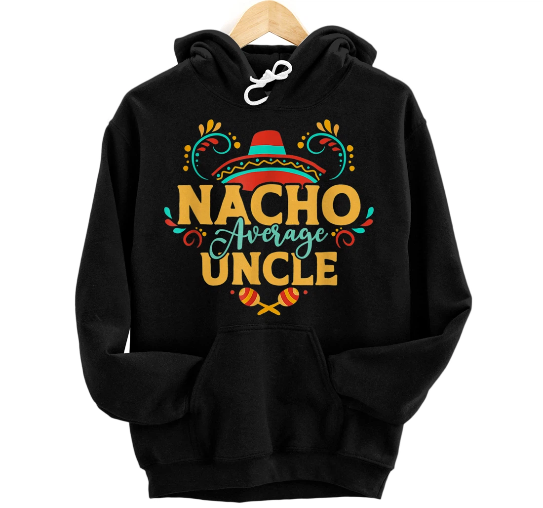 Personalized Mens Nacho Average Uncle Cinco De Mayo Mexican Matching Family Pullover Hoodie