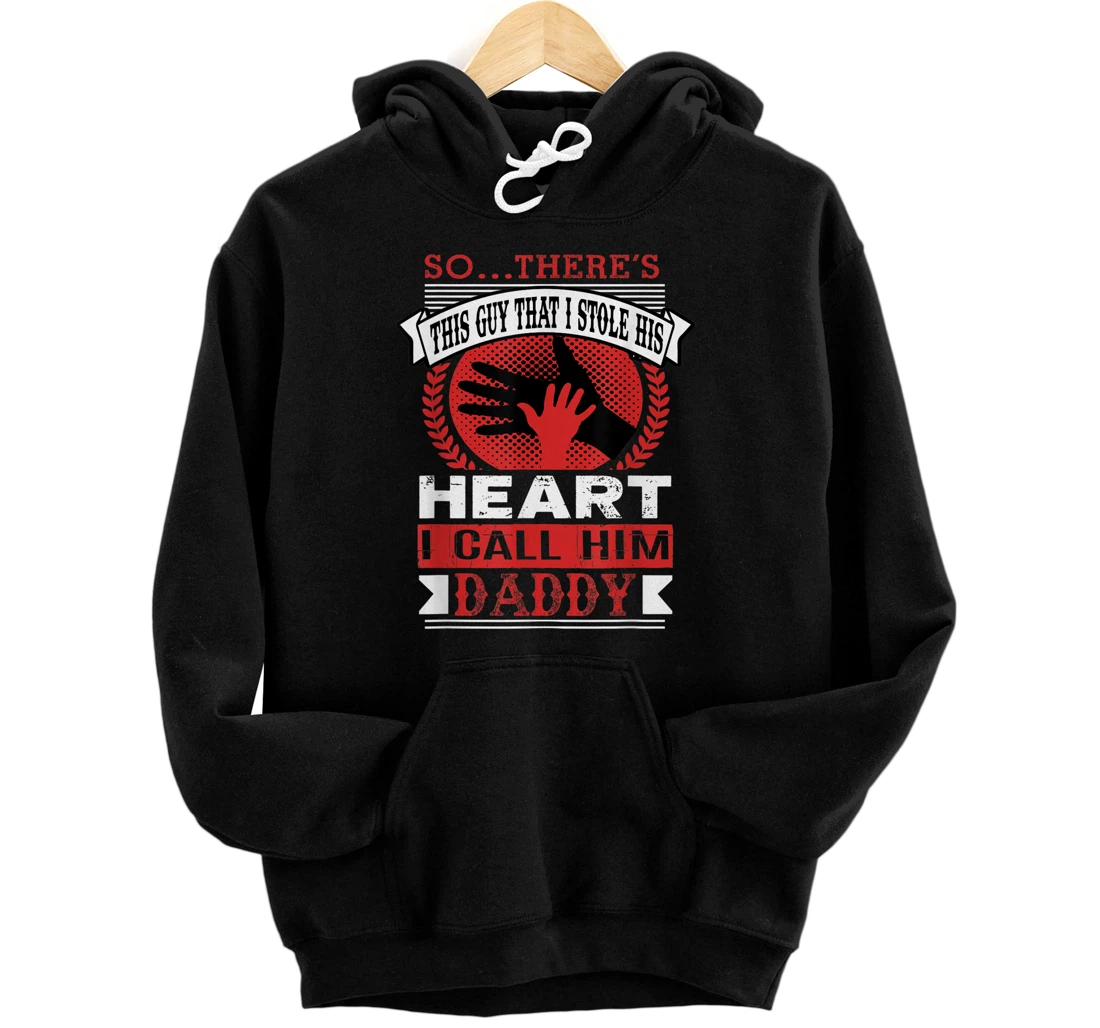 Personalized So There's This Guy That I Stole His Heart I Call Him Daddy Pullover Hoodie