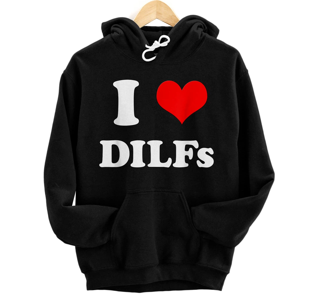 Personalized I Love DILFs | I heart DILFs Funny Mother's Day Father's day Pullover Hoodie