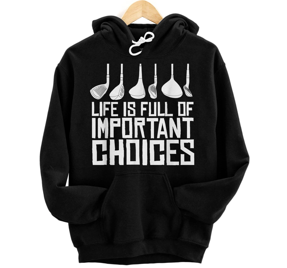 Personalized Golf Life Is Full Of Important Choices Pullover Hoodie
