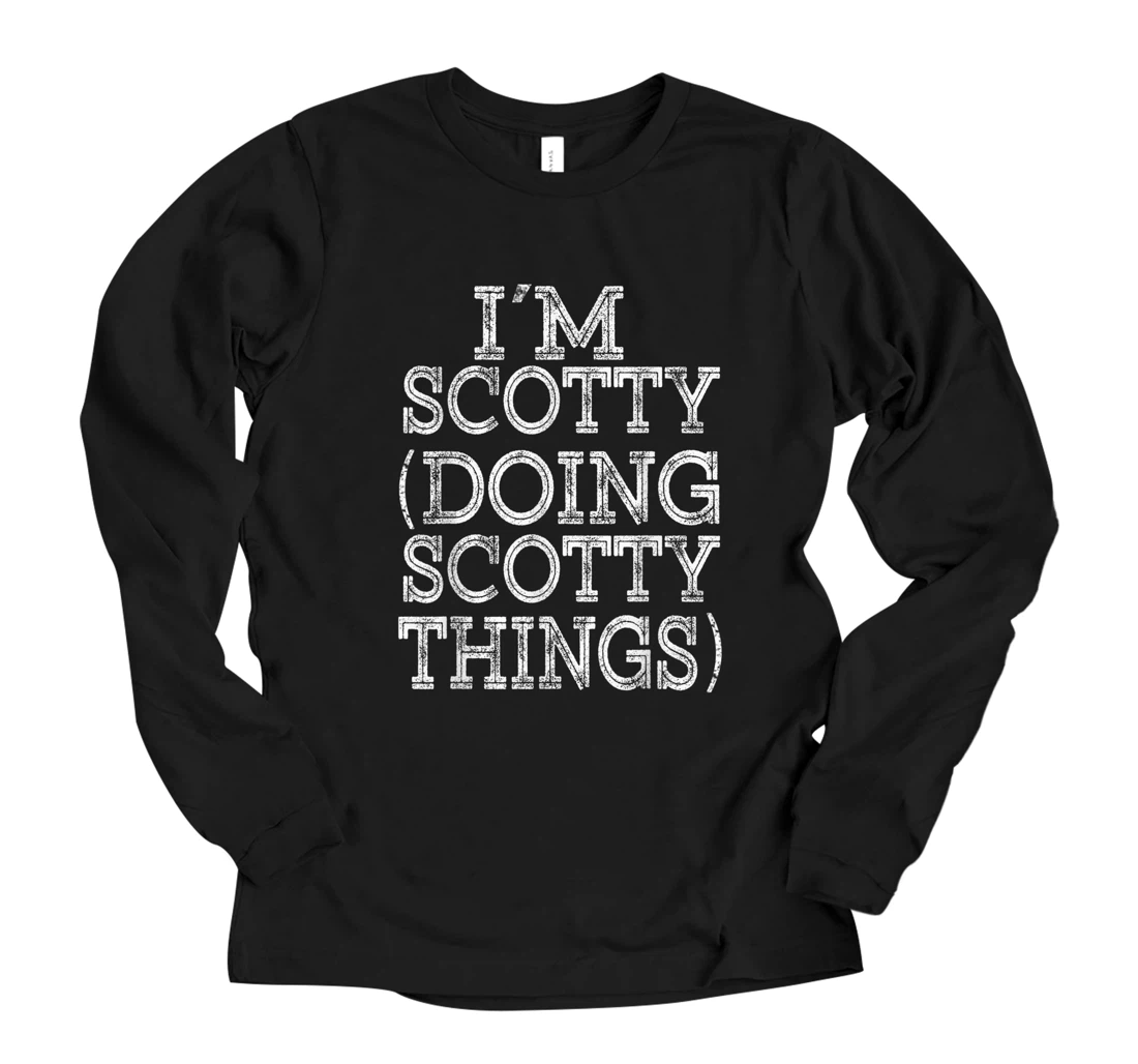 Personalized I'M SCOTTY DOING SCOTTY THINGS Family Reunion First Name Long Sleeve T-Shirt
