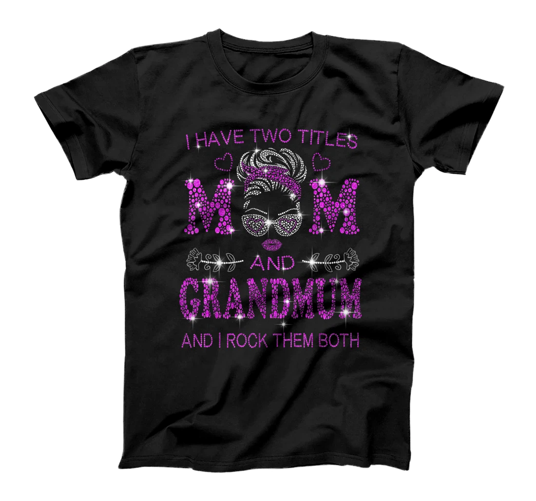 Personalized I have two titles Mom and Grandmum& Irock them both,Love Mom T-Shirt, Women T-Shirt