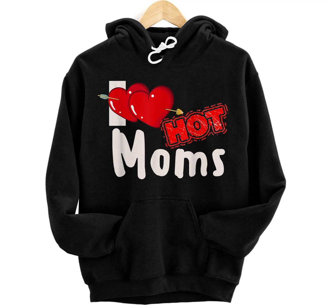 Personalized Funny Milf Quote for Men Joke Saying Gift I Love Hot Moms Pullover Hoodie