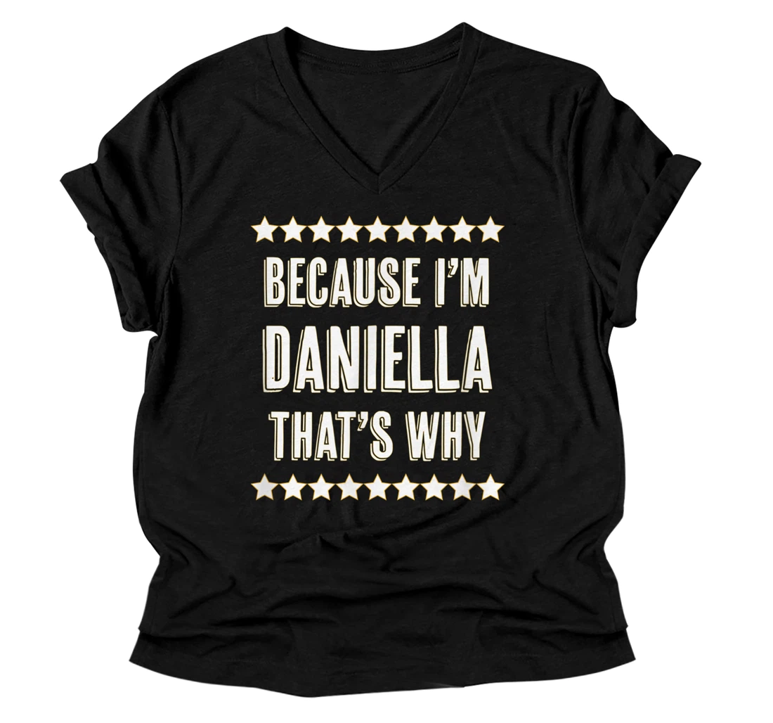 Because I'm - DANIELLA - That's Why | Funny Cute Name Gift - V-Neck T-Shirt  - All Star Shirt