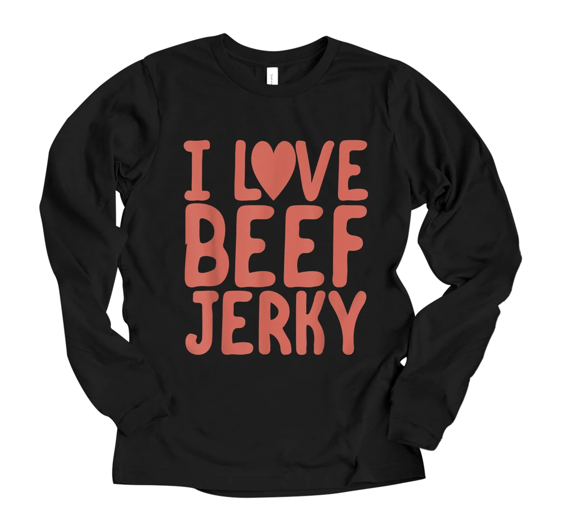 Personalized I Love Beef Jerky Seasoned Dehydrated Meat Snack Long Sleeve T-Shirt