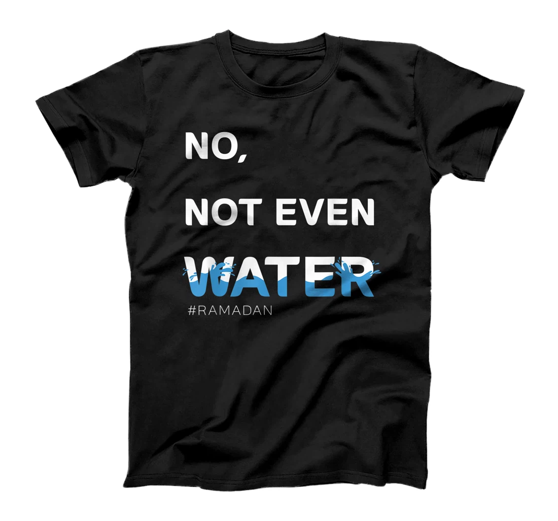 Personalized No Not Even Water, Cool Islamic fasting outfit, Ramadan T-Shirt, Kid T-Shirt and Women T-Shirt