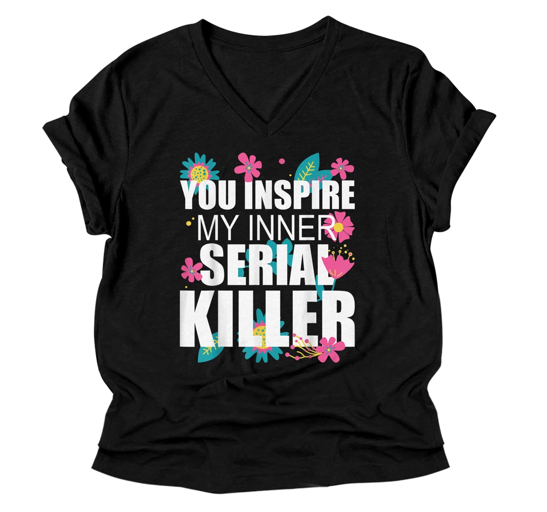 Personalized Womens You Inspire My Inner Serial Killer Funny Floral V-Neck T-Shirt