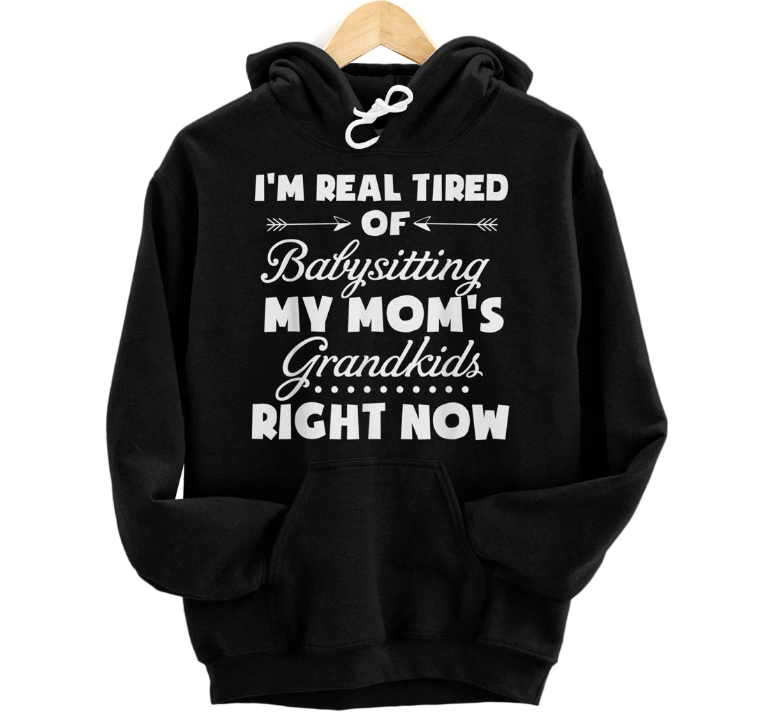 Personalized I'm so tired of babysitting my Moms Grandkids Pullover Hoodie