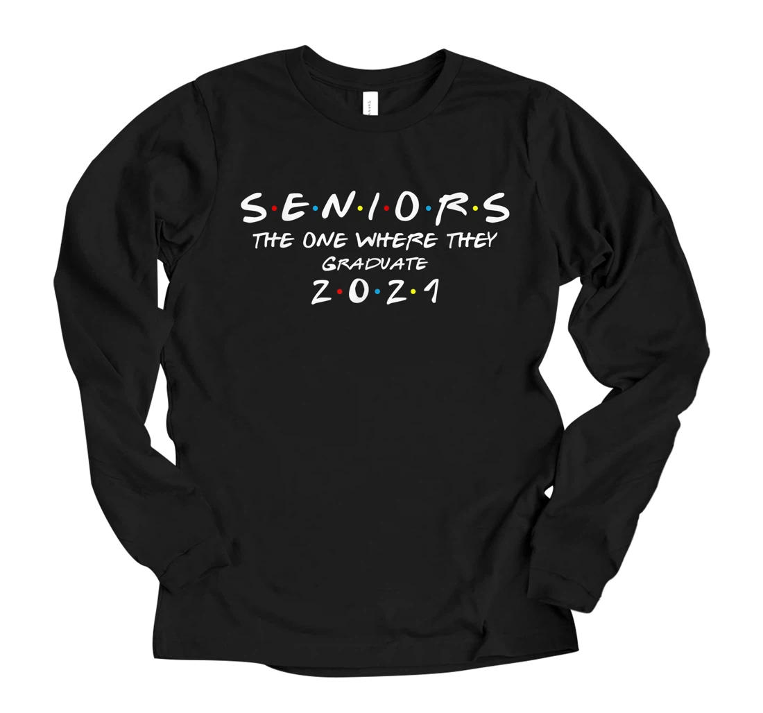 Personalized Seniors One Where They Graduate Class of 2021 Graduation Day Long Sleeve T-Shirt